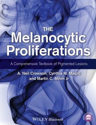 The Melanocytic Proliferations : a Comprehensive Textbook of Pigmented Lesions - book cover