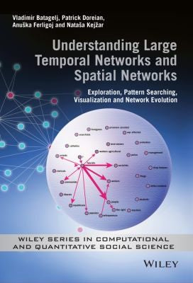 Understanding Large Temporal Networks and Spatial Networks: Exploration, Pattern Searching, Visualization and Network Ev - book cover