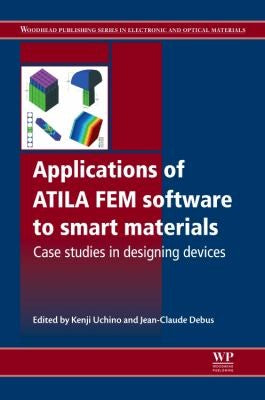 Applications of ATILA FEM software to smart materials: Case studies in designing devices - book cover