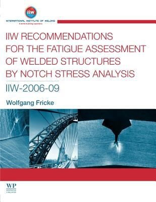 IIW recommendations for the fatigue assessment of welded structures by notch stress analysis - book cover