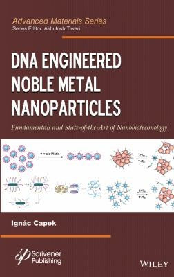 DNA Engineered Noble Metal Nanoparticles: Fundamentals and State-of-the-Art of Nanobiotechnology - book cover