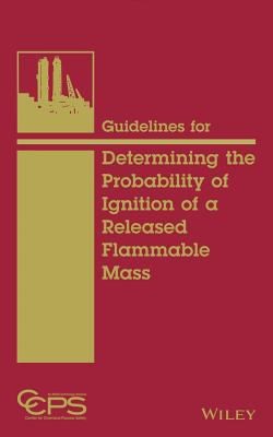 Guidelines for Determining the Probability of Ignition of a Released Flammable Mass - book cover