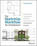 The SketchUp Workflow for Architecture: Modeling Buildings, Visualizing Design, and Creating Construction Documents with - book cover