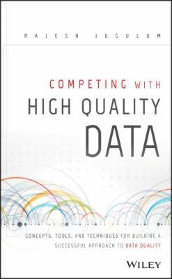Competing with High Quality Data: Concepts, Tools, and Techniques for Building a Successful Approach to Data Quality - book cover