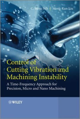 Control of Cutting Vibration and Machining Instability: A Time-Frequency Approach for Precision, Micro and Nano Machinin - book cover
