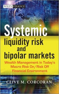 Systemic Liquidity Risk and Bipolar Markets: Wealth Management in Today's Macro Risk On / Risk Off Financial Environment - book cover