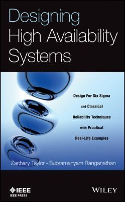 Designing High Availability Systems: Design for Six Sigma and Classical Reliability Techniques with Practical Real-Life  - book cover