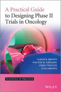 A Practical Guide to Designing Phase II Trials in Oncology - book cover