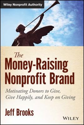 The money-raising nonprofit brand : motivating donors to give, give happily, and keep on giving - book cover