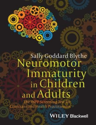 Neuromotor immaturity in children and adults : the INPP screening test for clinicians and health practitioners - book cover