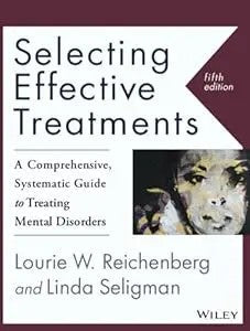 Selecting Effective Treatments: A Comprehensive, Systematic Guide to Treating Mental Disorders - book cover