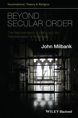 Beyond Secular Order: The Representation of Being and the Representation of the People - book cover