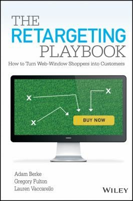 The retargeting playbook : how to turn web-window shoppers into customers - book cover