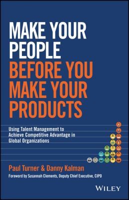Make Your People Before You Make Your Products: Using Talent Management to Achieve Competitive Advantage in Global Organ - book cover