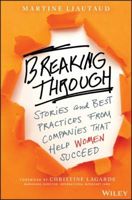 Breaking Through: Stories and Best Practices From Companies That Help Women Succeed - book cover