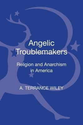 Angelic Troublemakers: Religion and Anarchism in America - book cover