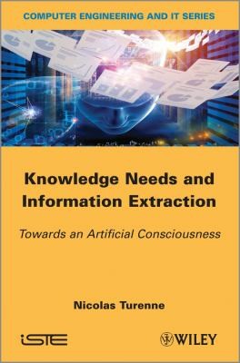 Knowledge Needs and Information Extraction: Towards an Artificial Consciousness - book cover