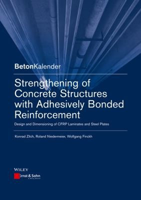Strengthening of Concrete Structures with Adhesive Bonded Reinforcement: Design and Dimensioning of CFRP Laminates and S - book cover