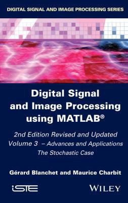 Digital signal and image processing using MATLAB®. Volume 3, Advances and applications : the Stochastic case - book cover
