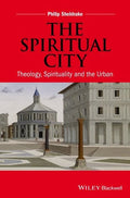 The spiritual city : theology, spirituality, and the urban - book cover