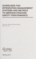 Guidelines for Integrating Management Systems and Metrics to Improve Process Safety Performance - book cover