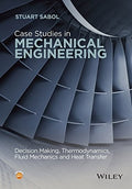 Case Studies in Mechanical Engineering: Decision Making, Thermodynamics, Fluid Mechanics and Heat Transfer - book cover