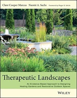 Therapeutic landscapes : an evidence-based approach to designing healing gardens and restorative outdoor spaces - book cover