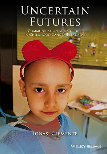 Uncertain futures : communication and culture in childhood cancer treatment - book cover