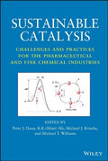 Sustainable Catalysis: Challenges and Practices for the Pharmaceutical and Fine Chemical Industries - book cover