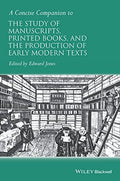 A concise companion to the study of manuscripts, printed books, and the production of early modern texts : a festschrift - book cover