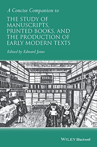 A concise companion to the study of manuscripts, printed books, and the production of early modern texts : a festschrift - book cover