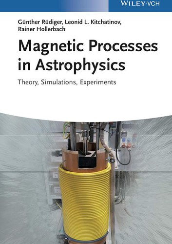 Magnetic Processes in Astrophysics: Theory, Simulations, Experiments - book cover