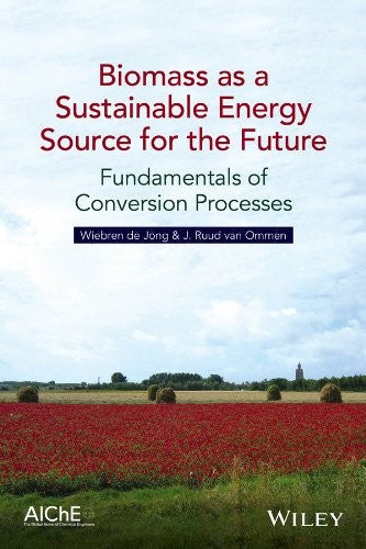 Biomass as a Sustainable Energy Source for the Future: Fundamentals of Conversion Processes - book cover
