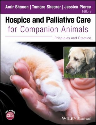 Hospice and Palliative Care for Companion Animals: Principles and Practice - book cover