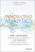 Innovating Analytics: How the Next Generation of Net Promoter Can Increase Sales and Drive Business Results - book cover