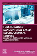 Functionalized Nanomaterial-Based Electrochemical Sensors: Principles, Fabrication Methods, and Applications - book cover