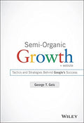 Semi-Organic Growth, + Website: Tactics and Strategies Behind Google's Success - book cover