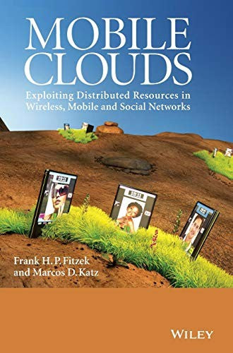 Mobile Clouds: Exploiting Distributed Resources in Wireless, Mobile and Social Networks - book cover