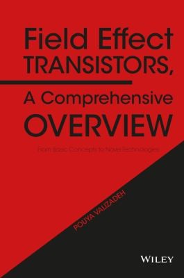 Field effect transistors : a comprehensive overview : from basic concepts to novel technologies - book cover