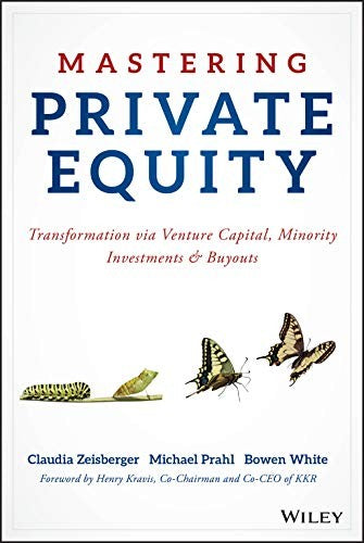 Mastering Private Equity: Transformation via Venture Capital, Minority Investments and Buyouts - book cover