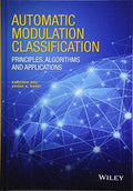 Automatic Modulation Classification: Principles, Algorithms and Applications - book cover
