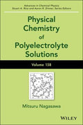 Advances in Chemical Physics, Volume 158: Physical Chemistry of Polyelectrolyte Solutions - book cover