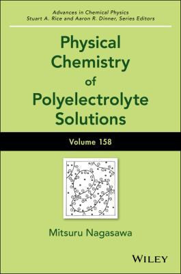Advances in Chemical Physics, Volume 158: Physical Chemistry of Polyelectrolyte Solutions - book cover
