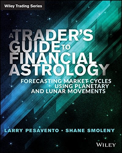 A traders guide to financial astrology : forecasting market cycles using planetary and lunar movements - book cover