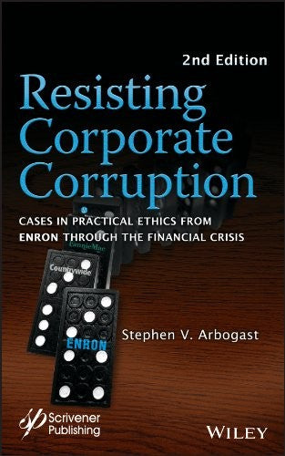 Resisting Corporate Corruption: Cases in Practical Ethics From Enron Through The Financial Crisis - book cover