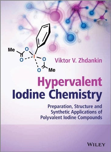Hypervalent Iodine Chemistry: Preparation, Structure, and Synthetic Applications of Polyvalent Iodine Compounds - book cover