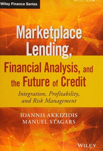 Marketplace lending, financial analysis, and the future of credit: integration, profitability, and risk management - book cover