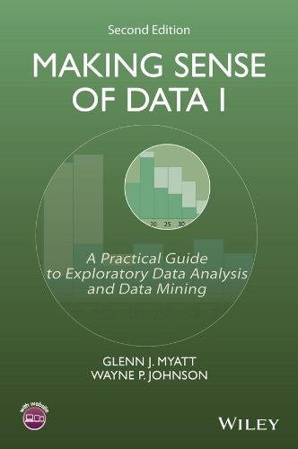 Making Sense of Data I, 2nd Edition: A Practical Guide to Exploratory Data Analysis and Data Mining - book cover